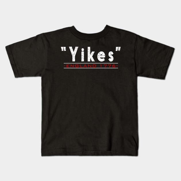 Yikes England 1776 Funny 4th Of July Distressed Kids T-Shirt by CMDesign